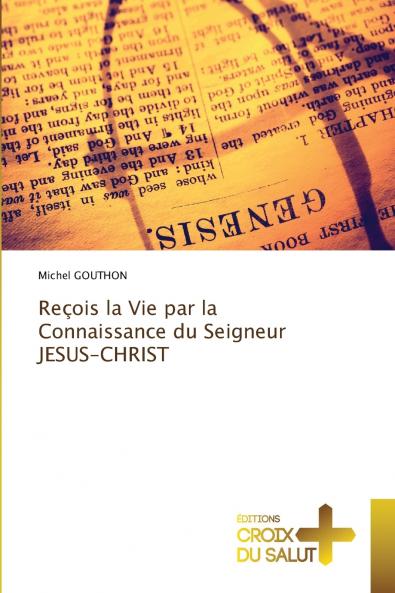 Reçois la Vie par la Connaissance du Seigneur JESUS-CHRIST
