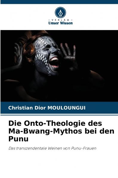 Die Onto-Theologie des Ma-Bwang-Mythos bei den Punu