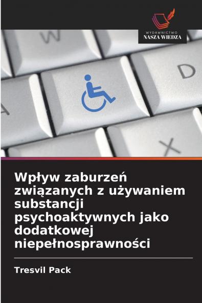 Wpływ zaburzeń związanych z używaniem substancji psychoaktywnych jako dodatkowej niepełnosprawności
