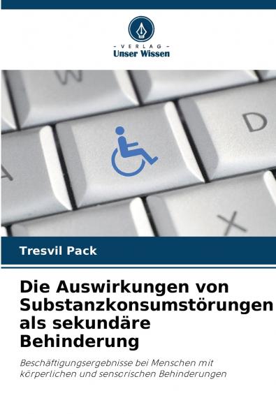 Die Auswirkungen von Substanzkonsumstörungen als sekundäre Behinderung