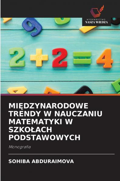 MIĘDZYNARODOWE TRENDY W NAUCZANIU MATEMATYKI W SZKOŁACH PODSTAWOWYCH