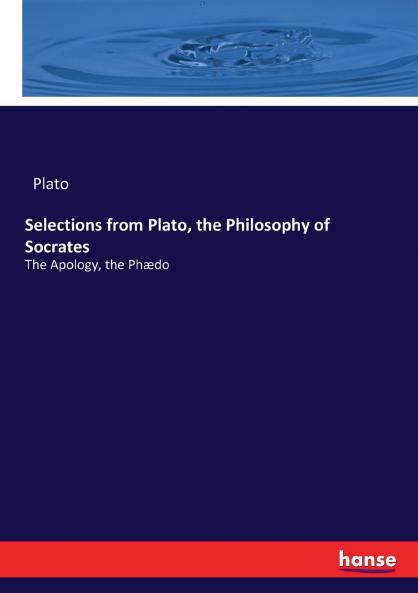 Selections from Plato the Philosophy of Socrates