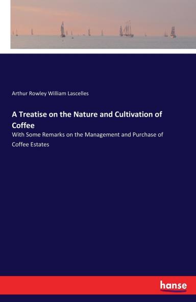 A Treatise on the Nature and Cultivation of Coffee