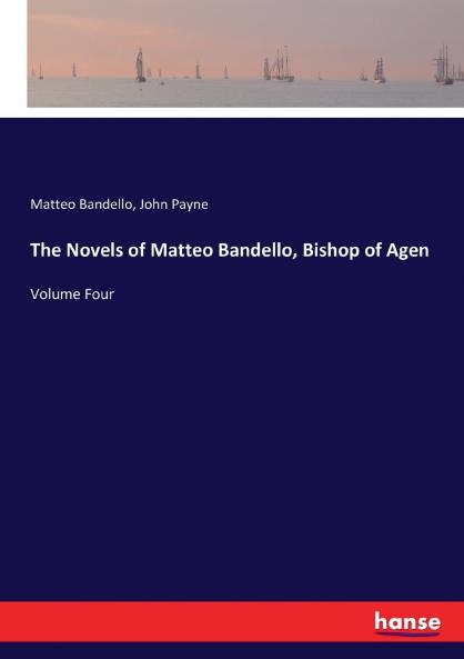 The Novels of Matteo Bandello Bishop of Agen