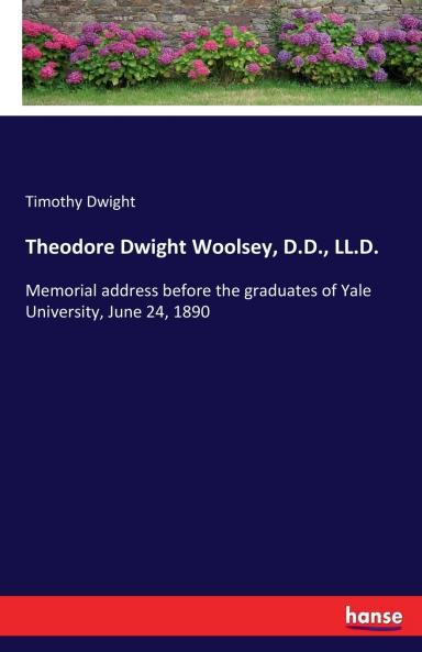 Theodore Dwight Woolsey D.D. LL.D.
