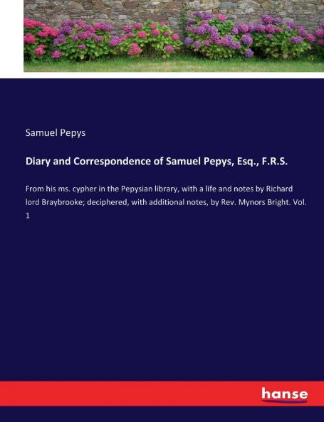 Diary and Correspondence of Samuel Pepys Esq. F.R.S.