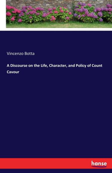A Discourse on the Life Character and Policy of Count Cavour