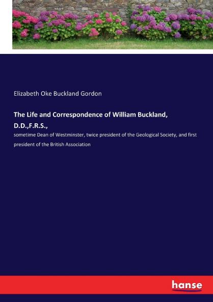 The Life and Correspondence of William Buckland D.D.F.R.S.