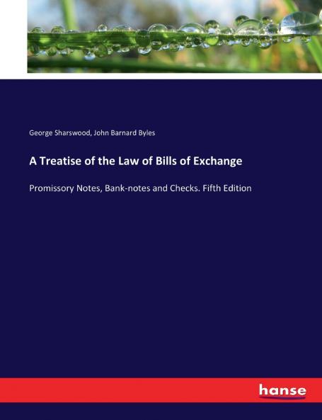 A Treatise of the Law of Bills of Exchange