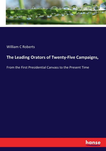The Leading Orators of Twenty-Five Campaigns