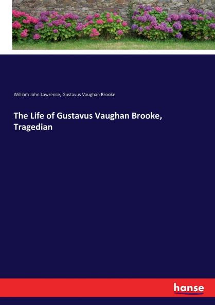 The Life of Gustavus Vaughan Brooke Tragedian