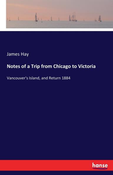 Notes of a Trip from Chicago to Victoria
