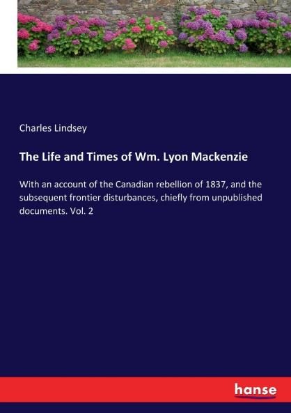 The Life and Times of Wm. Lyon Mackenzie