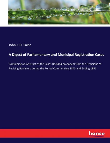 A Digest of Parliamentary and Municipal Registration Cases