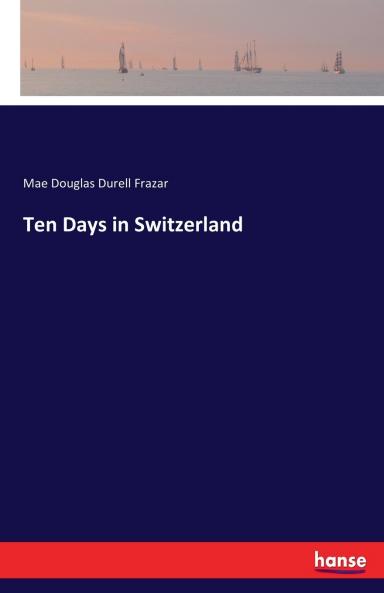Ten Days in Switzerland