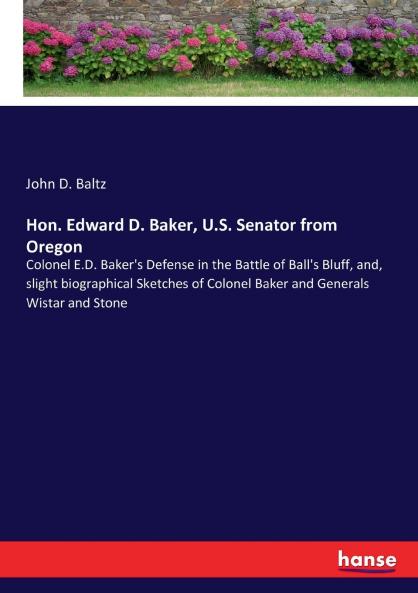 Hon. Edward D. Baker U.S. Senator from Oregon
