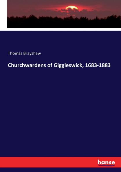 Churchwardens of Giggleswick 1683-1883