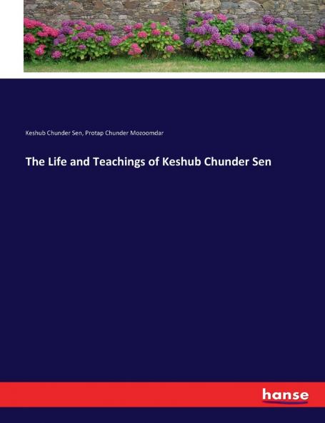 The Life and Teachings of Keshub Chunder Sen