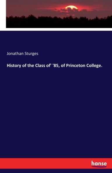 History of the Class of' '85 of Princeton College.