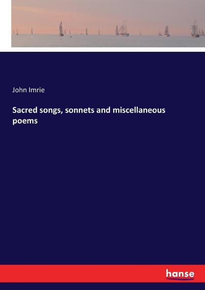 Sacred songs sonnets and miscellaneous poems