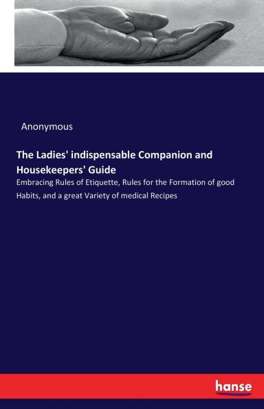 The Ladies' indispensable Companion and Housekeepers' Guide