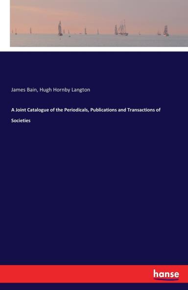 A Joint Catalogue of the Periodicals Publications and Transactions of Societies