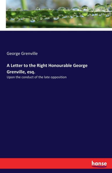 A Letter to the Right Honourable George Grenville esq.
