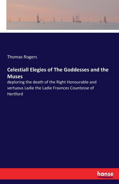 Celestiall Elegies of The Goddesses and the Muses