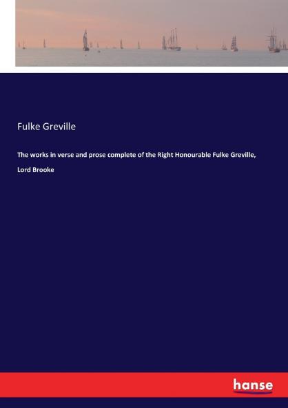 The works in verse and prose complete of the Right Honourable Fulke Greville Lord Brooke