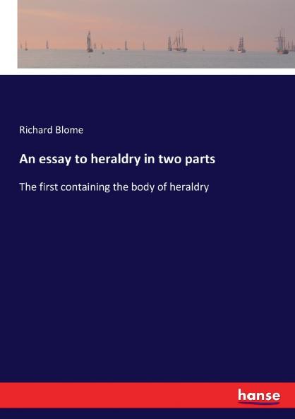 An essay to heraldry in two parts