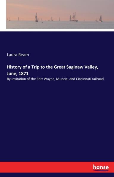 History of a Trip to the Great Saginaw Valley June 1871