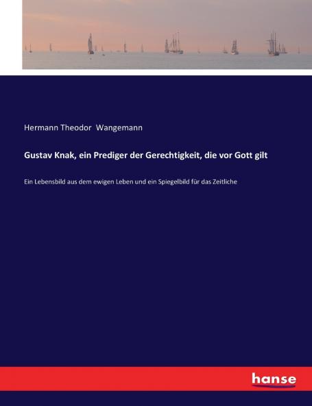Gustav Knak ein Prediger der Gerechtigkeit die vor Gott gilt