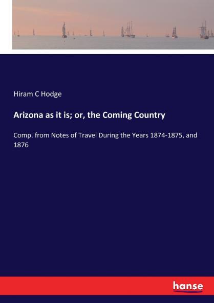 Arizona as it is; or the Coming Country