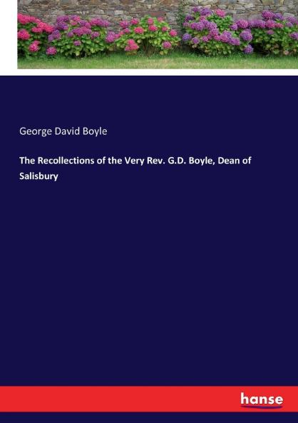 The Recollections of the Very Rev. G.D. Boyle Dean of Salisbury