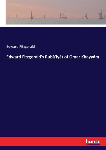 Edward Fitzgerald's Rubâ'iyât of Omar Khayyâm