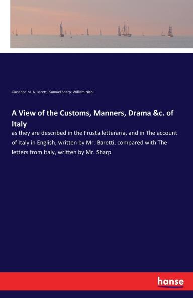 A View of the Customs Manners Drama &c. of Italy