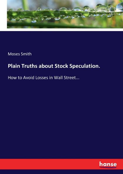 Plain Truths about Stock Speculation.