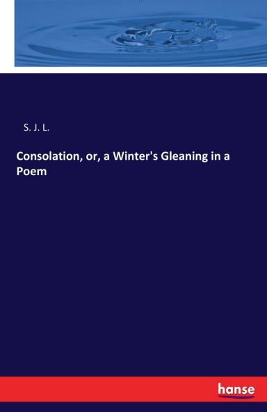 Consolation or a Winter's Gleaning in a Poem