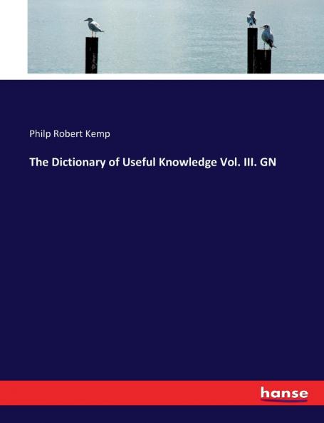The Dictionary of Useful Knowledge Vol. III. GN