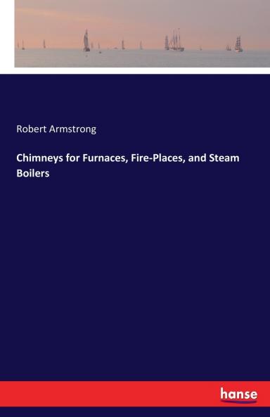 Chimneys for Furnaces Fire-Places and Steam Boilers