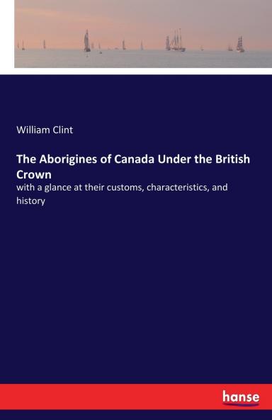 The Aborigines of Canada Under the British Crown