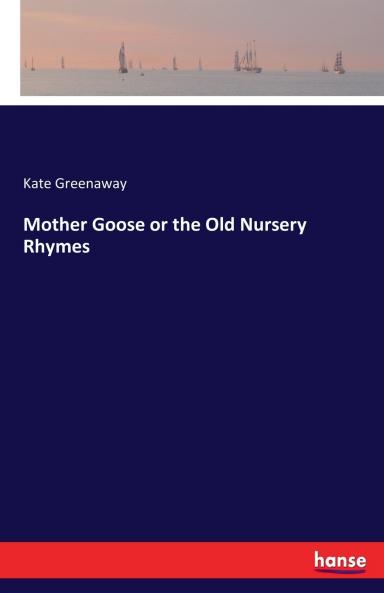 Mother Goose or the Old Nursery Rhymes