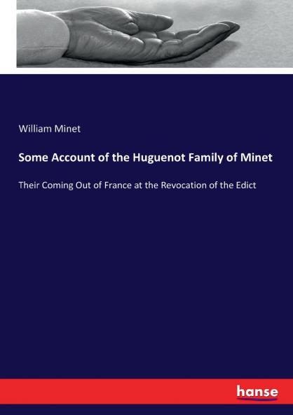 Some Account of the Huguenot Family of Minet