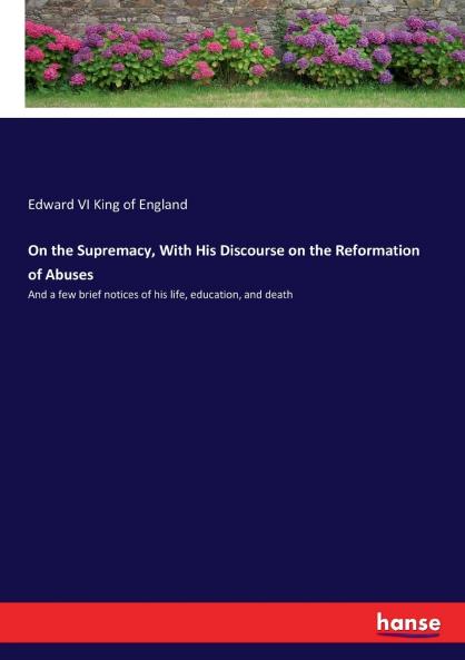 On the Supremacy With His Discourse on the Reformation of Abuses