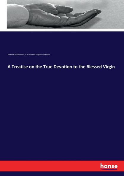 A Treatise on the True Devotion to the Blessed Virgin