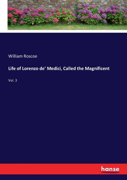 Life of Lorenzo de' Medici Called the Magnificent