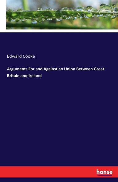 Arguments For and Against an Union Between Great Britain and Ireland