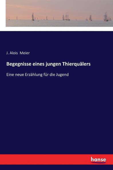 Begegnisse eines jungen Thierquälers