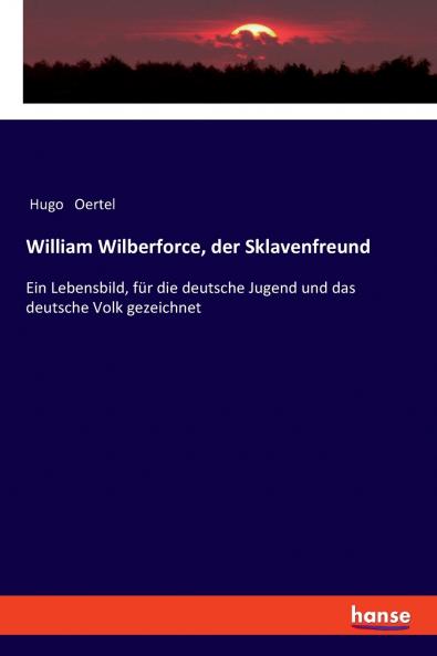 William Wilberforce der Sklavenfreund