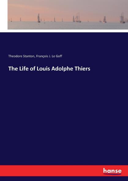 The Life of Louis Adolphe Thiers